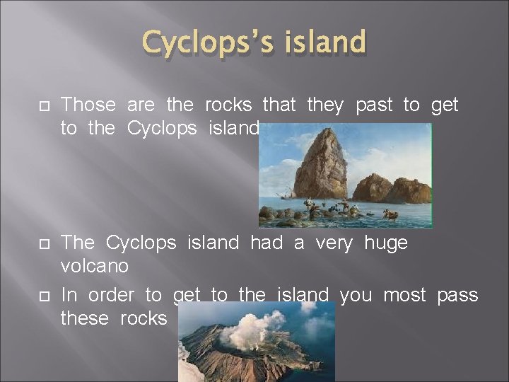 Cyclops’s island Those are the rocks that they past to get to the Cyclops