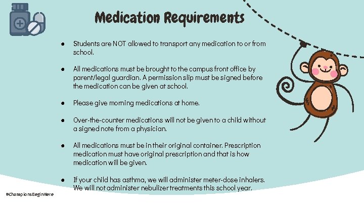 Medication Requirements #Champions. Begin. Here ● Students are NOT allowed to transport any medication