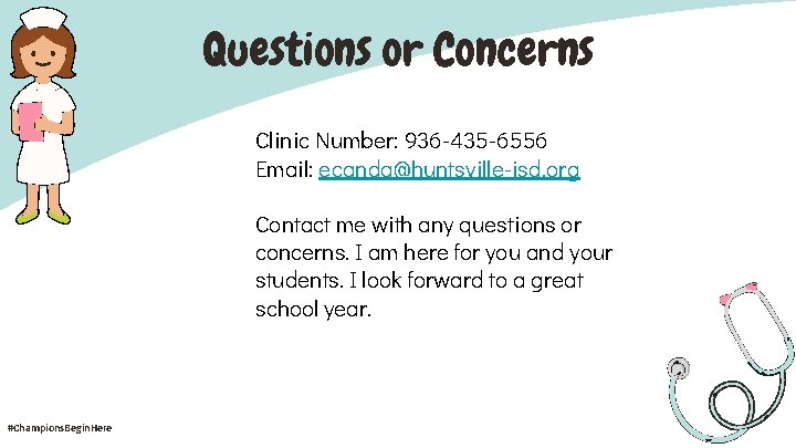 Questions or Concerns Clinic Number: 936 -435 -6556 Email: ecanda@huntsville-isd. org Contact me with