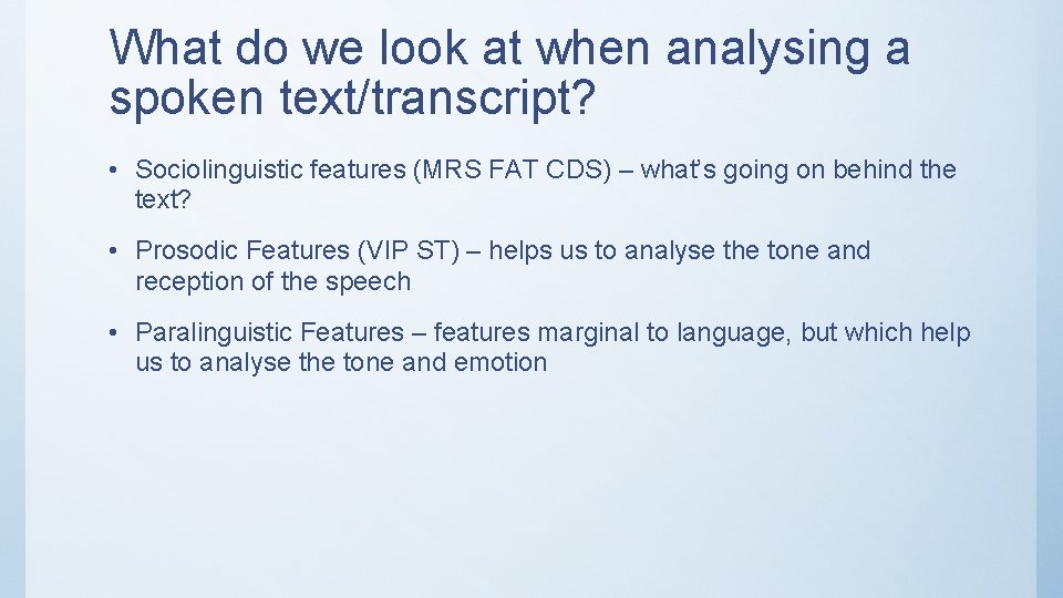 What do we look at when analysing a spoken text/transcript? • Sociolinguistic features (MRS