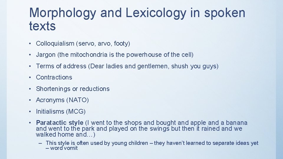 Morphology and Lexicology in spoken texts • Colloquialism (servo, arvo, footy) • Jargon (the