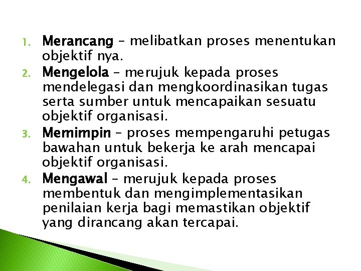 1. 2. 3. 4. Merancang – melibatkan proses menentukan objektif nya. Mengelola – merujuk