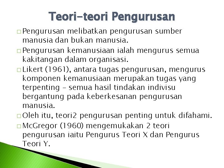 Teori-teori Pengurusan � Pengurusan melibatkan pengurusan sumber manusia dan bukan manusia. � Pengurusan kemanusiaan