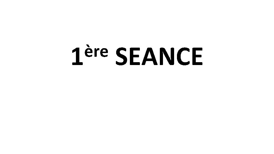 ère 1 SEANCE 