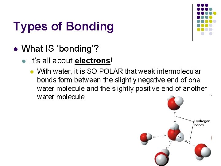 Types of Bonding l What IS ‘bonding’? l It’s all about electrons! l With