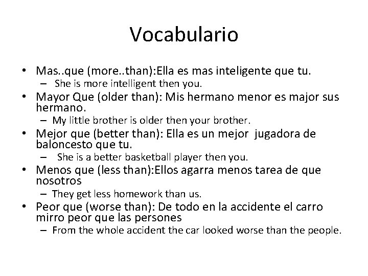 Vocabulario • Mas. . que (more. . than): Ella es mas inteligente que tu.