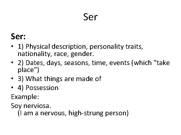 Ser Ser: • 1) Physical description, personality traits, nationality, race, gender. • 2) Dates,