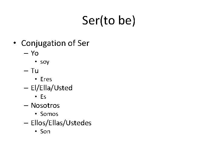 Ser(to be) • Conjugation of Ser – Yo • soy – Tu • Eres