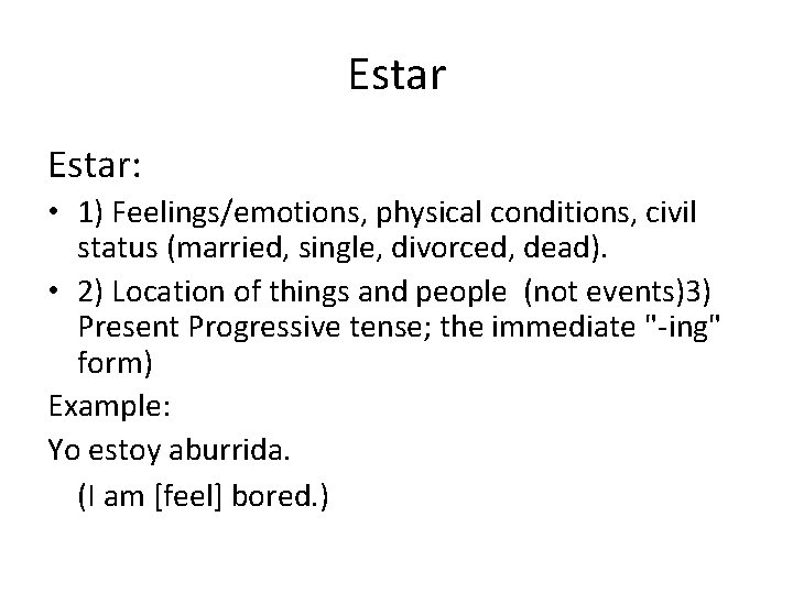 Estar: • 1) Feelings/emotions, physical conditions, civil status (married, single, divorced, dead). • 2)