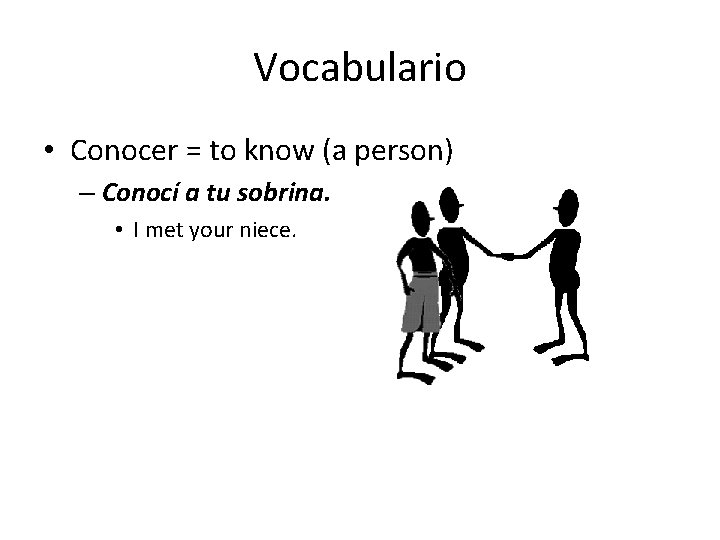 Vocabulario • Conocer = to know (a person) – Conocí a tu sobrina. •