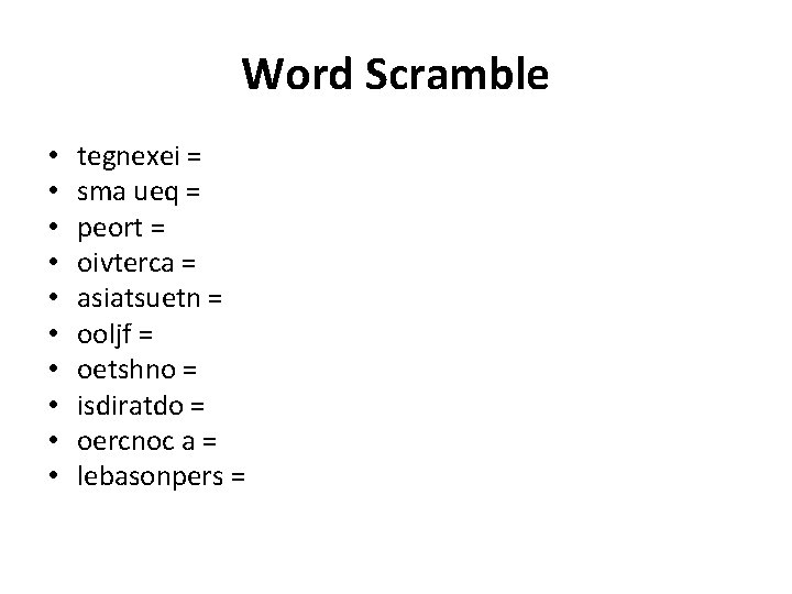 Word Scramble • • • tegnexei = sma ueq = peort = oivterca =