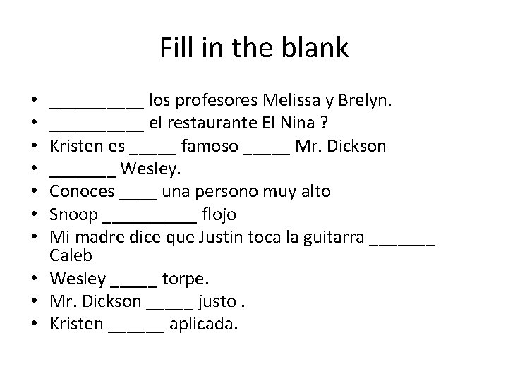 Fill in the blank _____ los profesores Melissa y Brelyn. _____ el restaurante El
