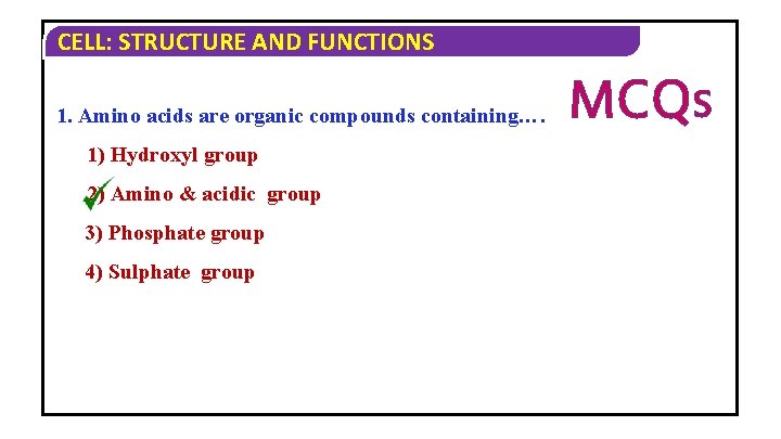 CELL: STRUCTURE AND FUNCTIONS 1. Amino acids are organic compounds containing…. 1) Hydroxyl group CELL: STRUCTURE AND FUNCTIONS 1. Amino acids are organic compounds containing…. 1) Hydroxyl group