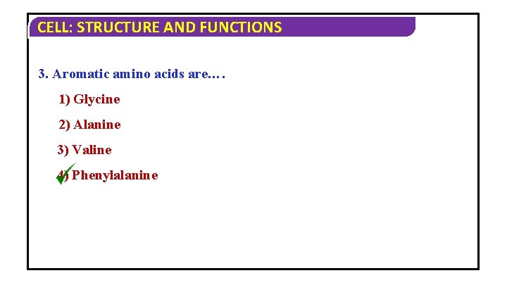 CELL: STRUCTURE AND FUNCTIONS 3. Aromatic amino acids are…. 1) Glycine 2) Alanine 3) CELL: STRUCTURE AND FUNCTIONS 3. Aromatic amino acids are…. 1) Glycine 2) Alanine 3)