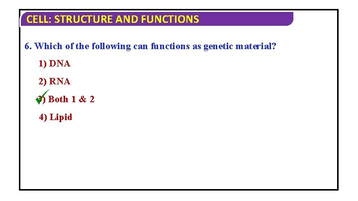 CELL: STRUCTURE AND FUNCTIONS 6. Which of the following can functions as genetic material? CELL: STRUCTURE AND FUNCTIONS 6. Which of the following can functions as genetic material?