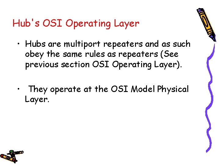 Hub's OSI Operating Layer • Hubs are multiport repeaters and as such obey the