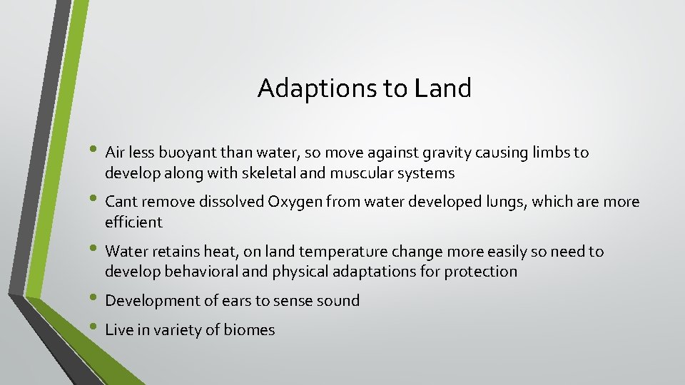 Adaptions to Land • Air less buoyant than water, so move against gravity causing