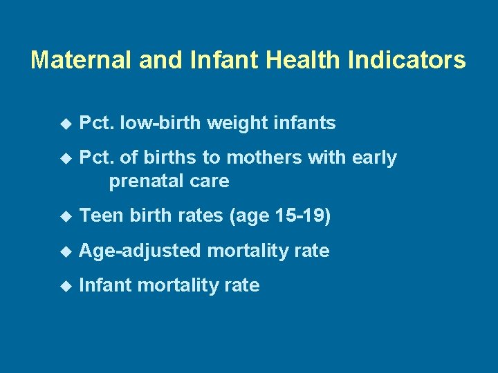 Maternal and Infant Health Indicators u Pct. low-birth weight infants u Pct. of births