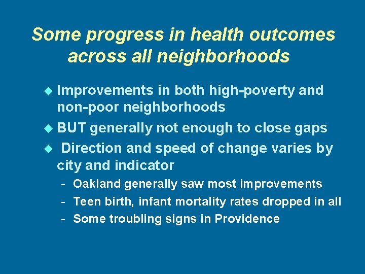 Some progress in health outcomes across all neighborhoods u Improvements in both high-poverty and