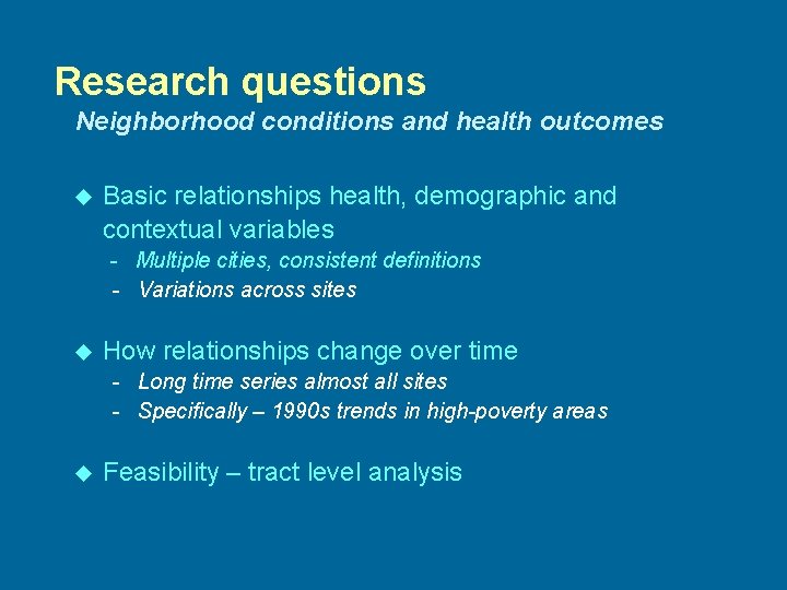 Research questions Neighborhood conditions and health outcomes u Basic relationships health, demographic and contextual