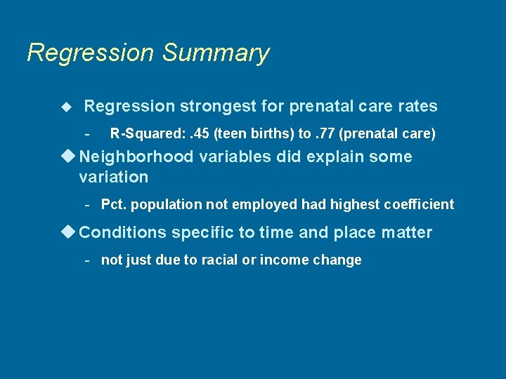 Regression Summary u Regression strongest for prenatal care rates - R-Squared: . 45 (teen