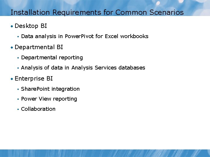 Installation Requirements for Common Scenarios • Desktop BI § Data analysis in Power. Pivot Installation Requirements for Common Scenarios • Desktop BI § Data analysis in Power. Pivot