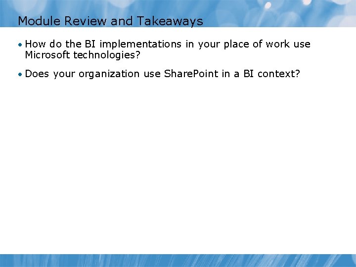 Module Review and Takeaways • How do the BI implementations in your place of Module Review and Takeaways • How do the BI implementations in your place of
