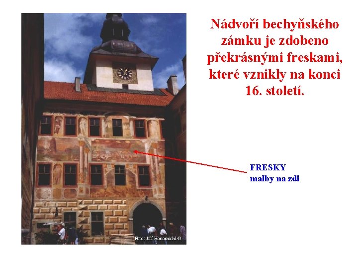 Nádvoří bechyňského zámku je zdobeno překrásnými freskami, které vznikly na konci 16. století. FRESKY