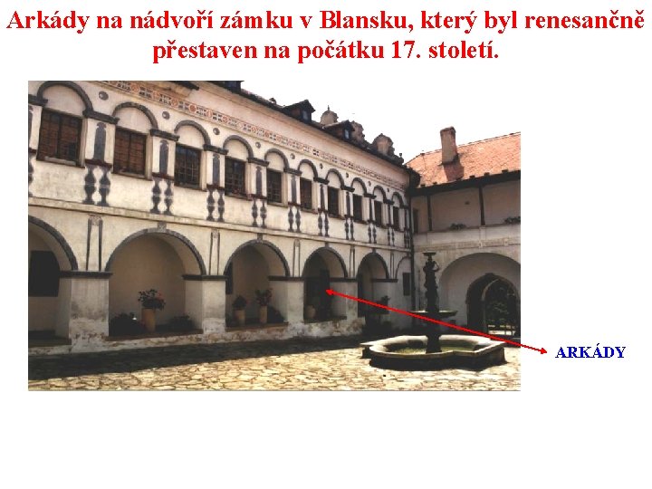 Arkády na nádvoří zámku v Blansku, který byl renesančně přestaven na počátku 17. století.