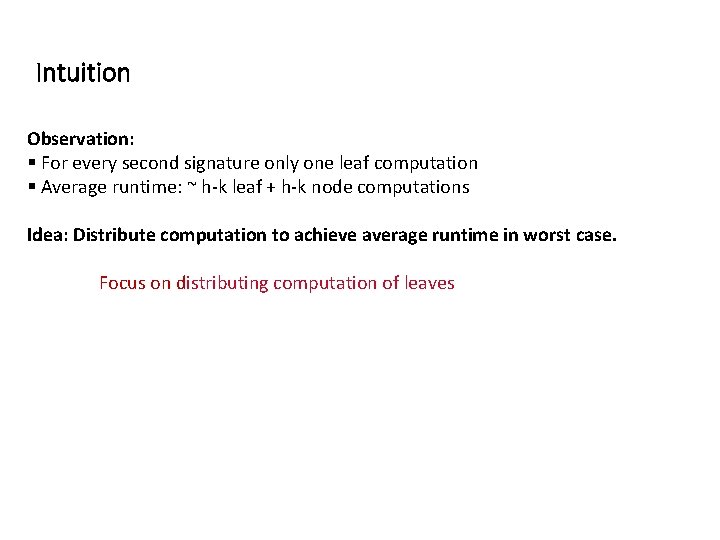 Intuition Observation: § For every second signature only one leaf computation § Average runtime: