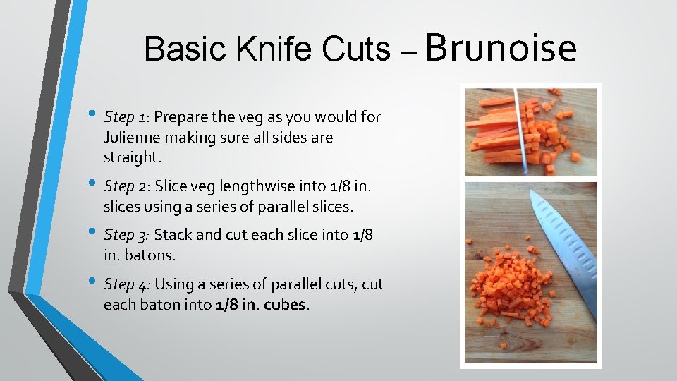 Basic Knife Cuts – Brunoise • Step 1: Prepare the veg as you would