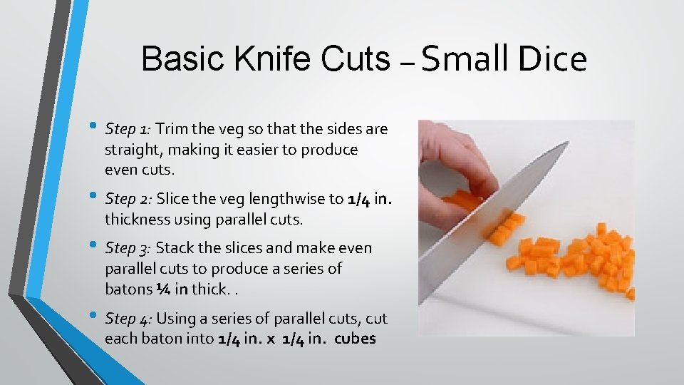 Basic Knife Cuts – Small Dice • Step 1: Trim the veg so that