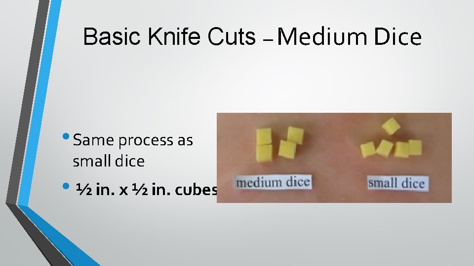Basic Knife Cuts – Medium Dice • Same process as small dice • ½