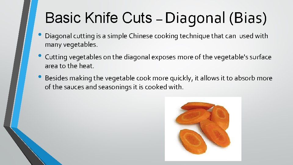 Basic Knife Cuts – Diagonal (Bias) • Diagonal cutting is a simple Chinese cooking
