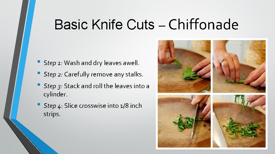 Basic Knife Cuts – Chiffonade • Step 1: Wash and dry leaves awell. •