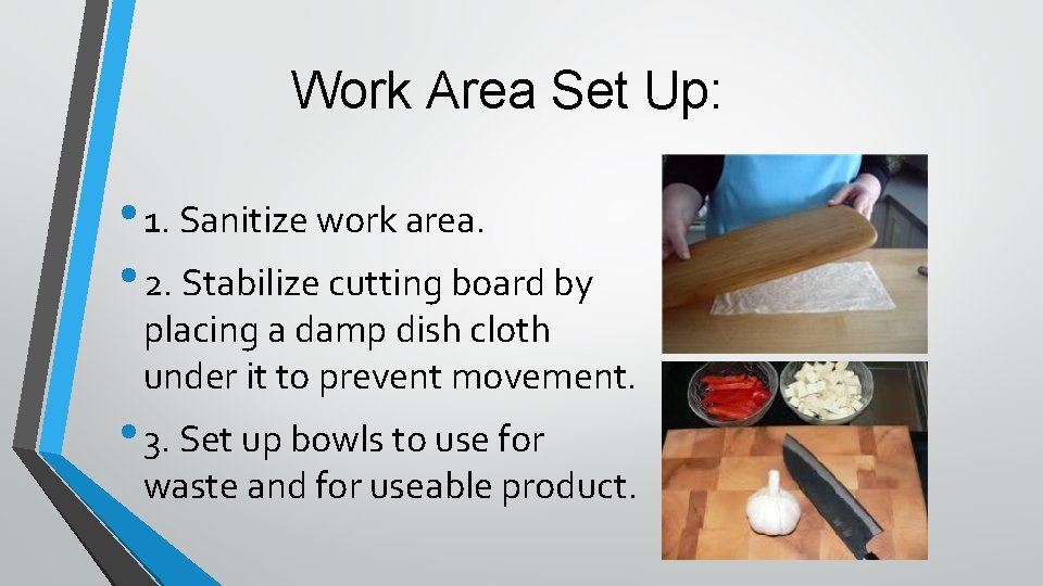 Work Area Set Up: • 1. Sanitize work area. • 2. Stabilize cutting board