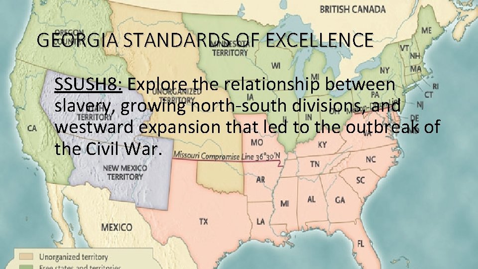 GEORGIA STANDARDS OF EXCELLENCE SSUSH 8: Explore the relationship between slavery, growing north-south divisions,