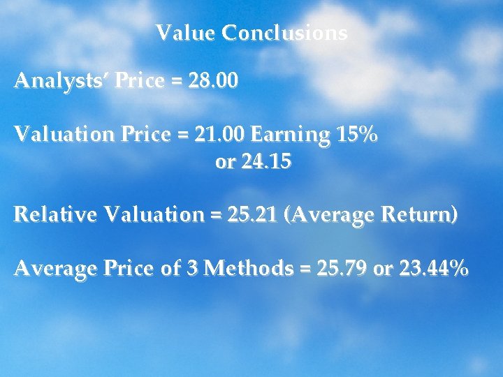 Value Conclusions Analysts’ Price = 28. 00 Valuation Price = 21. 00 Earning 15%