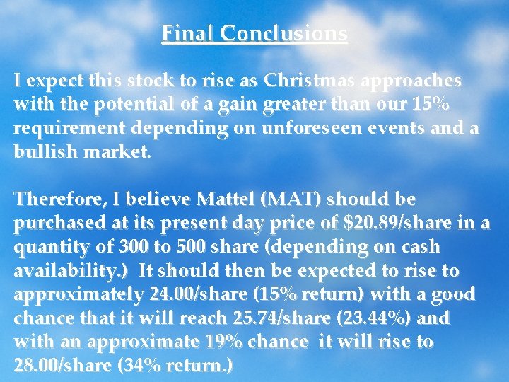 Final Conclusions I expect this stock to rise as Christmas approaches with the potential