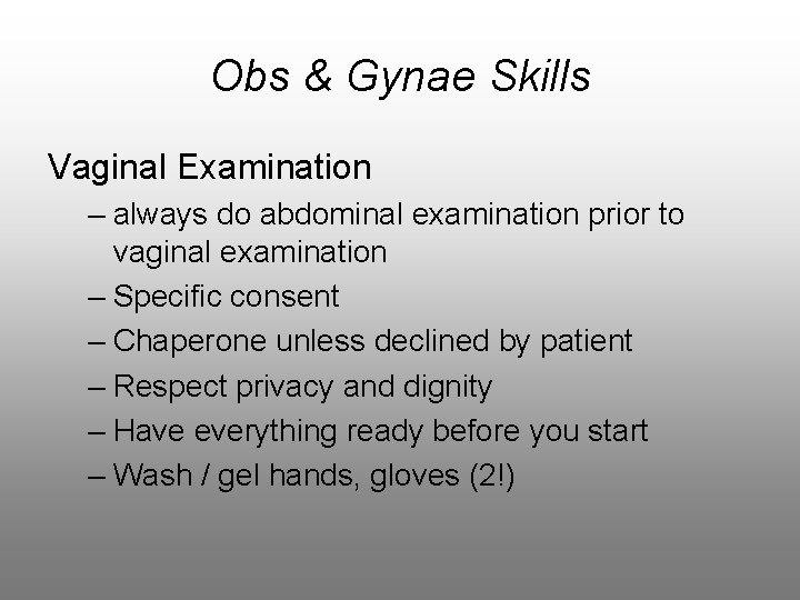 Obs & Gynae Skills Vaginal Examination – always do abdominal examination prior to vaginal