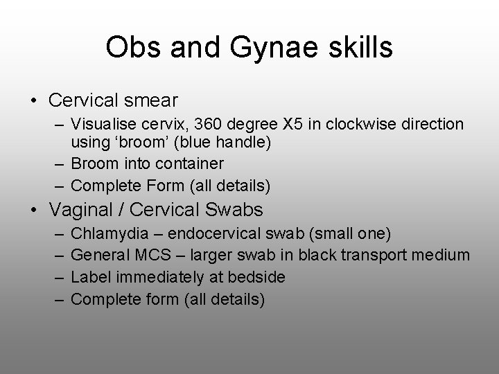 Obs and Gynae skills • Cervical smear – Visualise cervix, 360 degree X 5