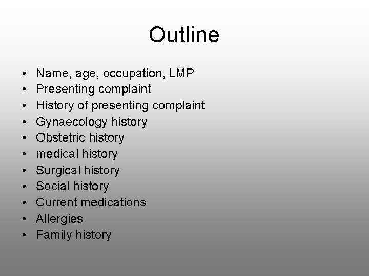 Outline • • • Name, age, occupation, LMP Presenting complaint History of presenting complaint