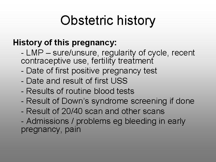 Obstetric history History of this pregnancy: - LMP – sure/unsure, regularity of cycle, recent