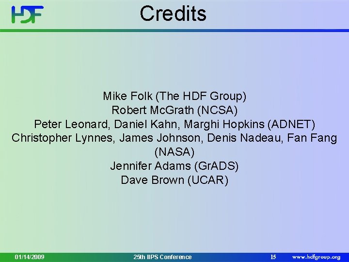 Credits Mike Folk (The HDF Group) Robert Mc. Grath (NCSA) Peter Leonard, Daniel Kahn,