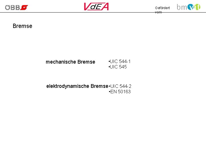 Gefördert vom Bremse mechanische Bremse • UIC 544 -1 • UIC 545 elektrodynamische Bremse