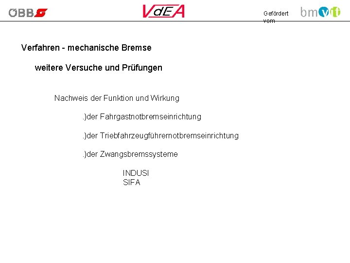 Gefördert vom Verfahren - mechanische Bremse weitere Versuche und Prüfungen Nachweis der Funktion und