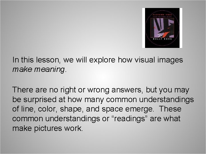 In this lesson, we will explore how visual images make meaning. There are no