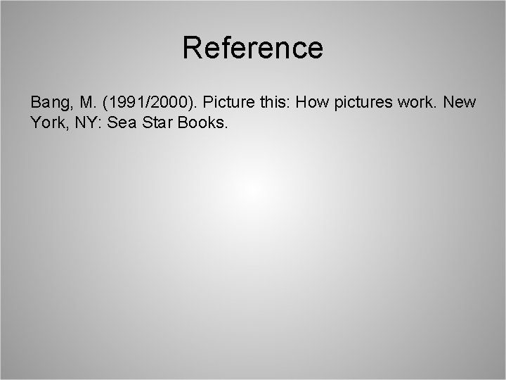 Reference Bang, M. (1991/2000). Picture this: How pictures work. New York, NY: Sea Star