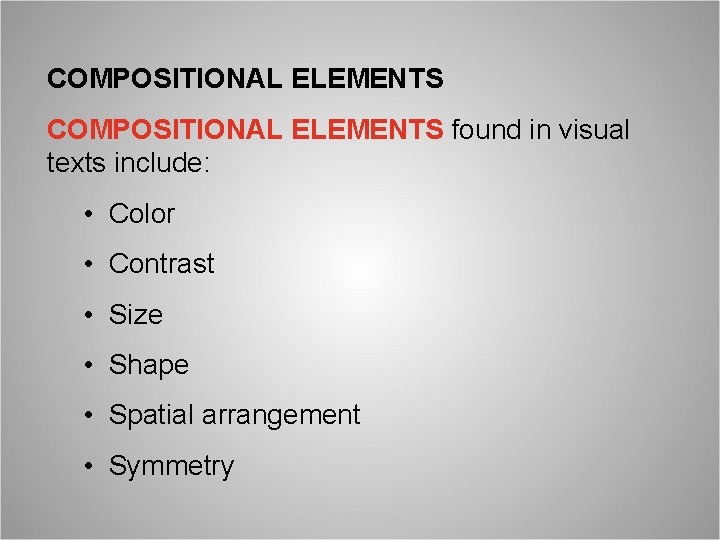 COMPOSITIONAL ELEMENTS found in visual texts include: • Color • Contrast • Size •
