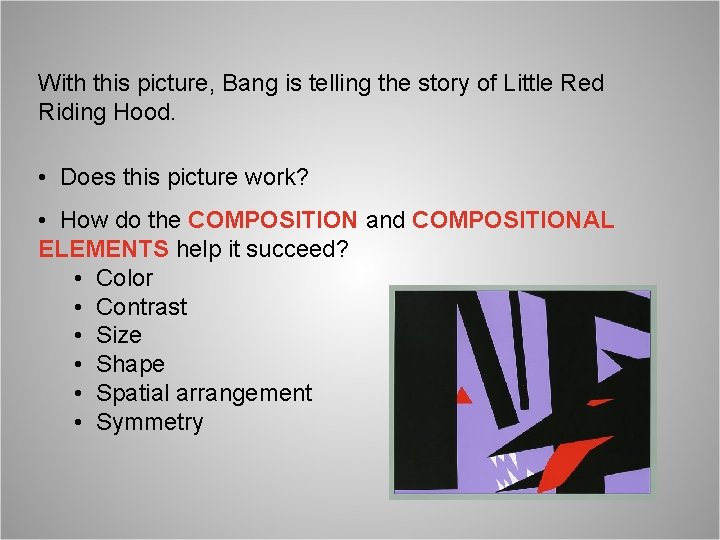 With this picture, Bang is telling the story of Little Red Riding Hood. •